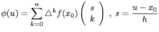 $\displaystyle \phi(u) = \sum_{k=0}^n \triangle^k f(x_0) \left(\begin{array}{c}
s \\ k \end{array} \right) \ , \ s = \frac{u-x_0}{h} $