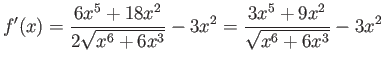 $\displaystyle f'(x) = \frac{6 x^5 + 18x^2}{2\sqrt{x^6 + 6 x^3}} - 3x^2
= \frac{3 x^5 + 9x^2}{\sqrt{x^6 + 6 x^3}} - 3x^2 $