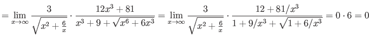 $\displaystyle =
\lim_{x \rightarrow \infty}
\frac{3}{\sqrt{x^2 + \frac{6}{x}}}...
...}}} \cdot \frac{ 12 + 81/x^3}
{ 1 + 9/x^3 + \sqrt{ 1 + 6/x^3}} = 0 \cdot 6 = 0 $