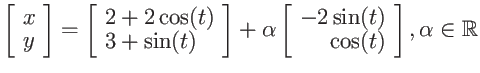 $\displaystyle \left[ \begin{array}{l}
x \ y \end{array} \right] =
\left[ \beg...
...in{array}{r}
-2\sin(t) \ \cos(t) \end{array} \right] , \alpha \in {\mathbb{R}}$