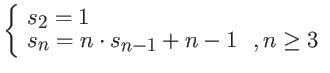 $\displaystyle \left\{ \begin{array}{ll}
s_2 = 1 & \\
s_{n} = n \cdot s_{n-1} + n-1 &, n \geq 3
\end{array} \right. $