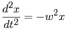 $\displaystyle \frac{d^2 x}{dt^2} = -w^2 x $