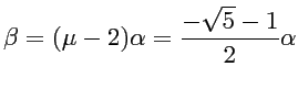 $\displaystyle \beta = (\mu-2) \alpha =
\frac{-\sqrt{5}-1}{2} \alpha$