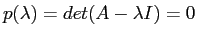 $p(\lambda) = det(A-\lambda I) = 0$