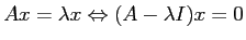 $Ax = \lambda x \Leftrightarrow (A-\lambda I) x = 0$