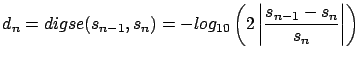 $\displaystyle d_n = digse(s_{n-1},s_n) = -log_{10} \left(
2 \left\vert \frac{s_{n-1}-s_n}{s_n} \right\vert \right)$