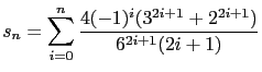 $\displaystyle s_n = \sum_{i=0}^{n}
\frac{4 (-1)^i (3^{2i+1}+ 2^{2i+1})}{6^{2i+1} (2i+1)} $