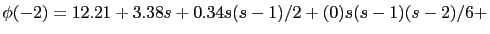 $\displaystyle \phi(-2) = 12.21 + 3.38 s + 0.34 s(s-1)/2
+ (0) s(s-1)(s-2)/6 + $