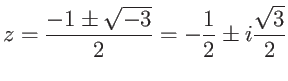 $\displaystyle z = \frac{-1 \pm \sqrt{-3}}{2} = -\frac{1}{2} \pm i\frac{\sqrt{3}}{2}$