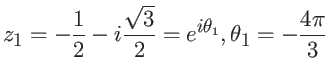 $\displaystyle z_1 = -\frac{1}{2} - i\frac{\sqrt{3}}{2} = e^{i\theta_1}, \theta_1 = -\frac{4\pi}{3} $