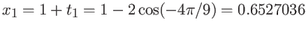 $\displaystyle x_1 = 1 + t_1 = 1-2\cos(-4\pi/9)= 0.6527036 $
