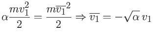 $\displaystyle \alpha \frac{m v_1^2}{2} = \frac{m \overline{v_1}^2}{2} \Rightarrow \overline{v_1} = - \sqrt{\alpha}  v_1$