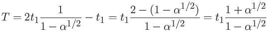 $\displaystyle T = 2 t_1 \frac{1}{1 - \alpha^{1/2}} - t_1 =
t_1 \frac{ 2 - (1 - \alpha^{1/2})}{1 - \alpha^{1/2}} = t_1 \frac{1+\alpha^{1/2}}{1 - \alpha^{1/2}}$
