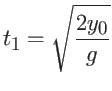 $\displaystyle t_1 = \sqrt{ \frac{2 y_0}{g} }$